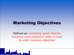 Marketing Objectives Defined as: marketing ‘goals’ that the