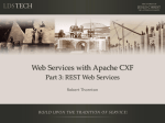 Web Services with Apache CXF Part 3: REST Web Services Robert Thornton