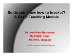 So do you know how to bracket?  A Basic Teaching Module  Dr Jean Marc Retrouvey  Ms FUNG, Karen 