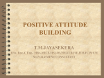 POSITIVE ATTITUDE BUILDING T.M.JAYASEKERA B Sc. Eng.,C Eng., MBA,MICE,MSLIM,MSLITD,FIE,FIM,FCIWEM