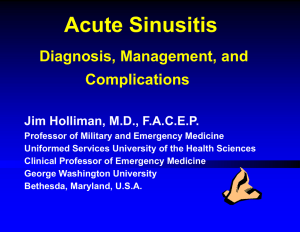 Acute Sinusitis Diagnosis, Management, and Complications Jim Holliman, M.D., F.A.C.E.P.