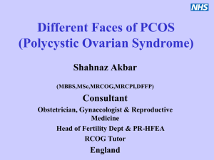 Different Faces of PCOS (Polycystic Ovarian Syndrome) Shahnaz Akbar Consultant