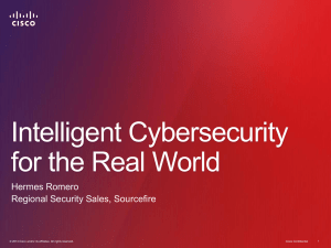 Intelligent Cybersecurity for the Real World Hermes Romero Regional Security Sales, Sourcefire