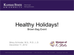 Healthy Holidays! Brown Bag Event Missy Schrader, M.S., R.D., L.D. December 11, 2012