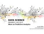 DATA SCIENCE MIS0855 | Fall 2015 More on Predictive Analytics Laurel Miller
