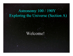 Welcome! Astronomy 100 / 190Y Exploring the Universe (Section A)