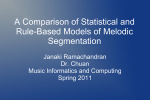 A Comparison of Statistical and Rule-Based Models of Melodic Segmentation Janaki Ramachandran