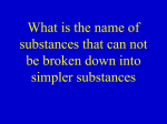 What is the name of substances that can not be broken down into