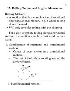 Rolling Motion: • A motion that is a combination of rotational