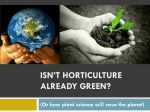 ISN’T HORTICULTURE ALREADY GREEN? (Or how plant science will save the planet)