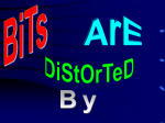 Bits Are Distorted By.........