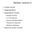 Review: Lecture 3 • Linear circuit • Superposition • Equivalent Circuits