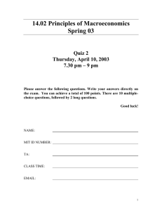 14.02 Principles of Macroeconomics Spring 03 Quiz 2 Thursday, April 10, 2003