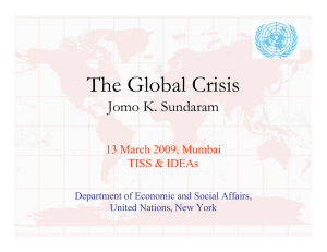 The Global Crisis Jomo K. Sundaram 13 March 2009, Mumbai TISS &amp; IDEAs