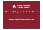 Monetary Policy in the Post-Crisis Period A. Hakan Kara