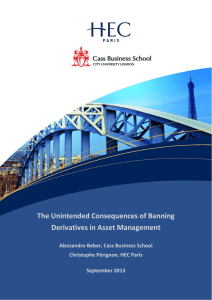 The Unintended Consequences of Banning  Derivatives in Asset Management  Alessandro Beber, Cass Business School  Christophe Pérignon, HEC Paris 