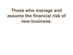 Those who manage and assume the financial risk of new