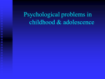 Psychological problems in childhood & adolescence