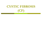 CYSTIC FIBROSIS (CF)
