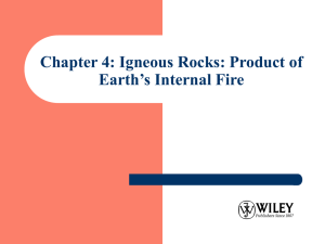 Chapter 4: Igneous Rocks: Product of Earth`s Internal Fire