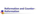 Reformation and Counter-Reformation - APEH