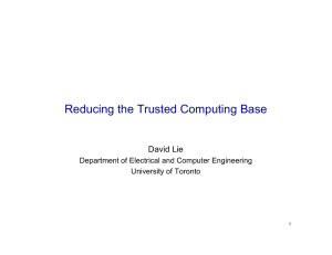 Reducing the Trusted Computing Base David Lie University of Toronto