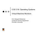 COS 318: Operating Systems Virtual Machine Monitors Prof. Margaret Martonosi Computer Science Department
