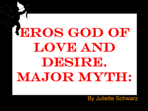 Eros God of love and desire. Major myth: