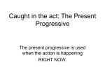 Caught in the act: The Present Progressive