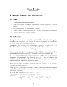 Topic 4 Notes 4 Complex numbers and exponentials Jeremy Orloff 4.1 Goals