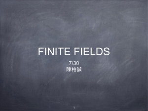1 FINITE FIELDS 7/30 陳柏誠 2 Outline: Groups, Rings, and Fields