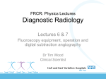 Lecture 6 and 7 - Fluoroscopy equipment operation DSA