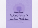 Nucleus, Radioactivity, & Nuclear Medicine