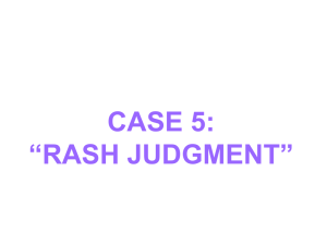 CASE 5: “RASH JUDGMENT”
