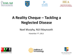 A Reality Cheque – Tackling a Neglected Disease Noel Murphy, NUI Maynooth