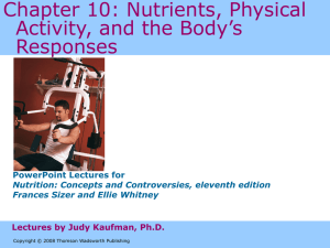 Chapter 10: Nutrients, Physical Activity, and the Body’s Responses PowerPoint Lectures for