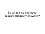 So what is so bad about nuclear chemistry anyways?