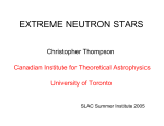 EXTREME NEUTRON STARS Christopher Thompson Canadian Institute for Theoretical Astrophysics University of Toronto