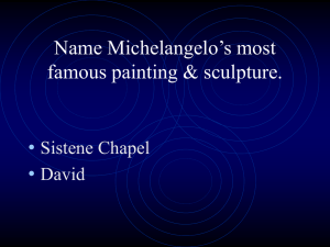 Name Michelangelo`s most famous painting & sculpture.