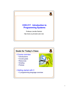 COS 217:  Introduction to Programming Systems Goals for Today’s Class