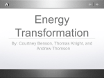 Energy Transformation By: Courtney Benson, Thomas Knight, and
