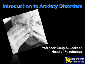 Introduction to Anxiety Disorders Professor Craig A. Jackson Head