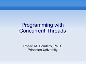 Programming with Concurrent Threads Robert M. Dondero, Ph.D. Princeton University