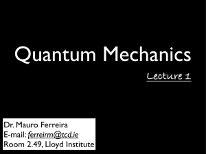 Quantum Mechanics Lecture 1 Dr. Mauro Ferreira
