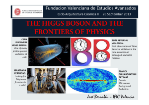 THE HIGGS BOSON AND THE FRONTIERS OF PHYSICS Fundacion Valenciana de Estudios Avanzados