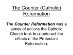 The Counter (Catholic) Reformation The Counter Reformation was a