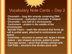 Vocabulary Note Cards – Day 2 Chromatin – long thin strands