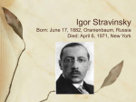Igor Stravinsky Born: June 17, 1882, Oranienbaum, Russia Died