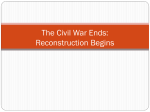 The Civil War Ends: Reconstruction Begins