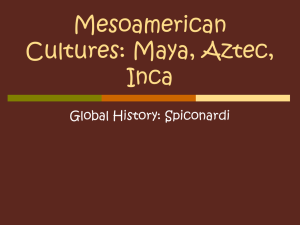 Mesoamerican Cultures: Maya, Aztec, Inca